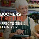 When Boomers Don't Retire: How it affects Gen X and Millennials.